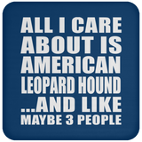 All I Care About Is American Leopard Hound - Drink Coaster