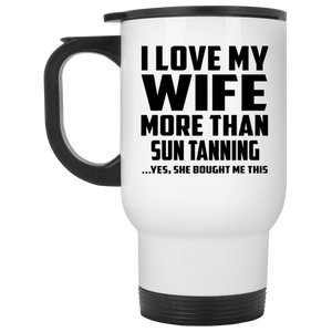 I Love My Wife More Than Sun tanning - White Travel Mug