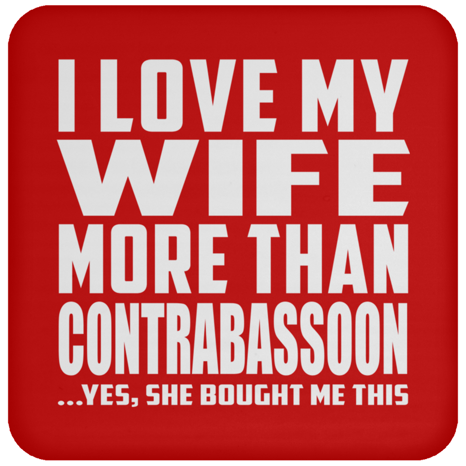 I Love My Wife More Than Contrabassoon - Drink Coaster