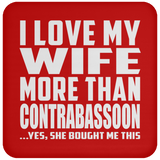 I Love My Wife More Than Contrabassoon - Drink Coaster