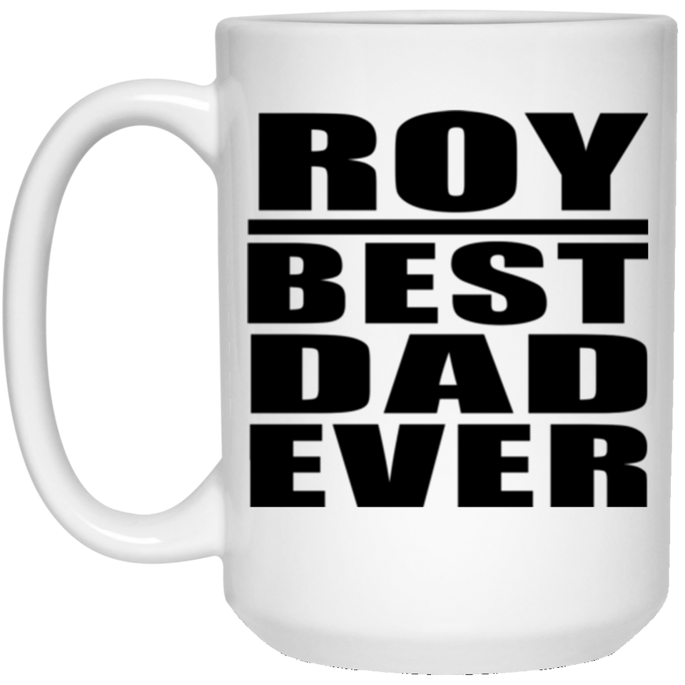 Roy Best Dad Ever - 15 Oz Coffee Mug