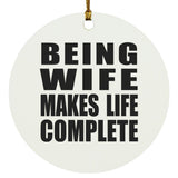 Being Wife Makes Life Complete - Circle Ornament