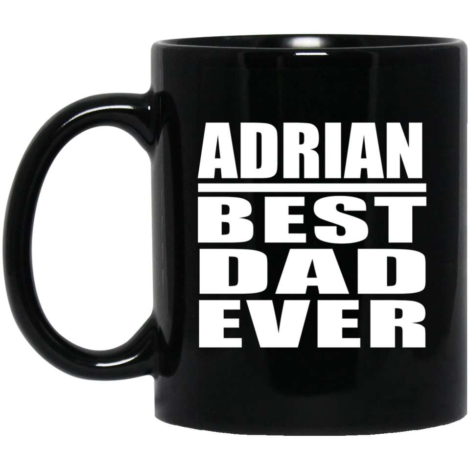 Adrian Best Dad Ever - 11 Oz Coffee Mug Black