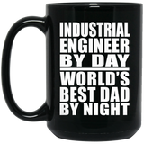 Industrial Engineer By Day World's Best Dad By Night - 15 Oz Coffee Mug Black