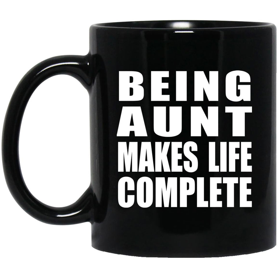 Being Aunt Makes Life Complete - 11oz Coffee Mug Black