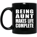 Being Aunt Makes Life Complete - 11oz Coffee Mug Black