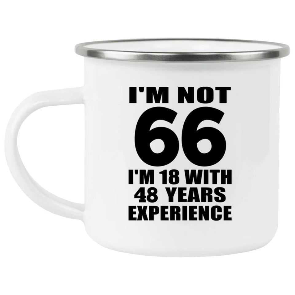 66th Birthday I'm Not 66 I'm 18 With 48 Years Experience - 12oz Camping Mug