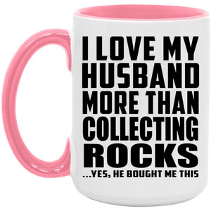I Love My Husband More Than Collecting Rocks - 15oz Accent Mug Pink