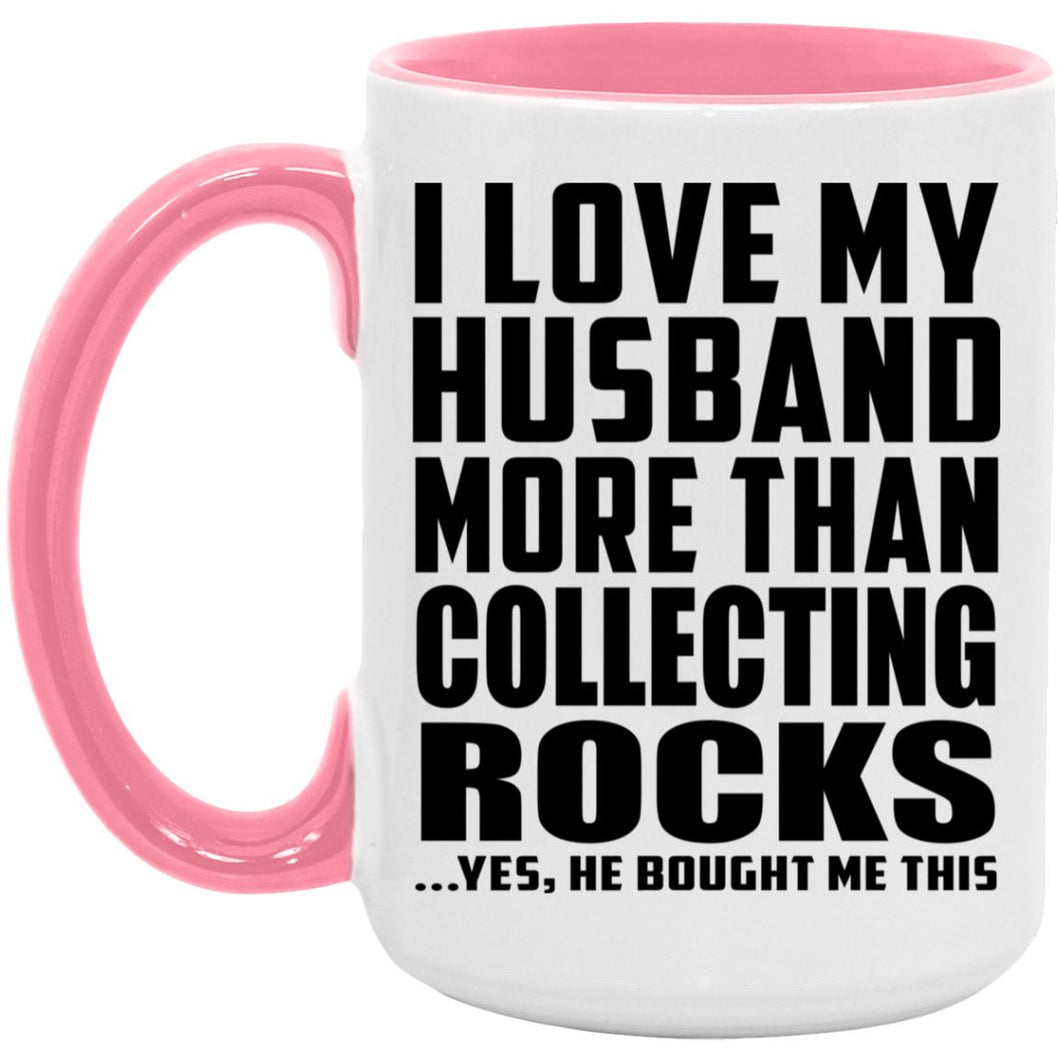 I Love My Husband More Than Collecting Rocks - 15oz Accent Mug Pink