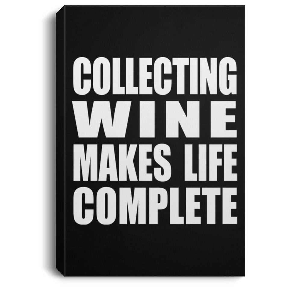 Collecting Wine Makes Life Complete - Canvas Portrait