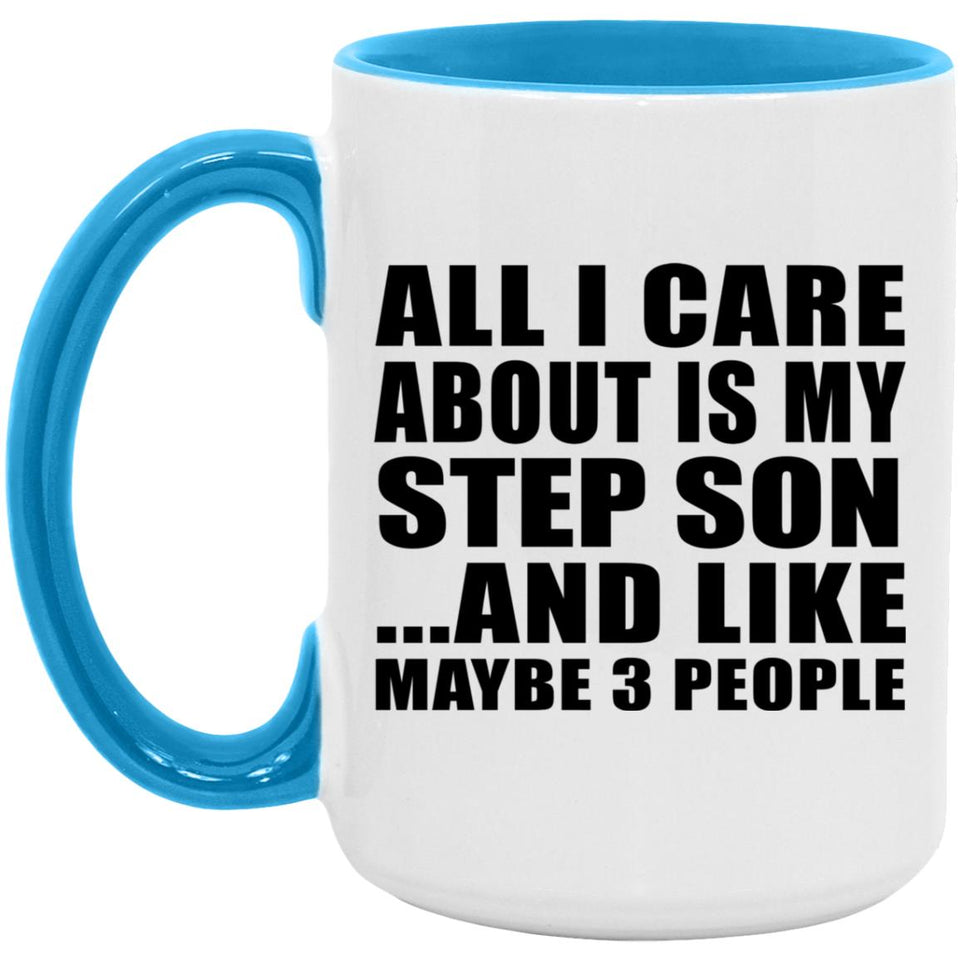 All I Care About Is My Step Son - 15oz Accent Mug Blue