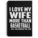 I Love My Wife More Than Basketball - Canvas Portrait