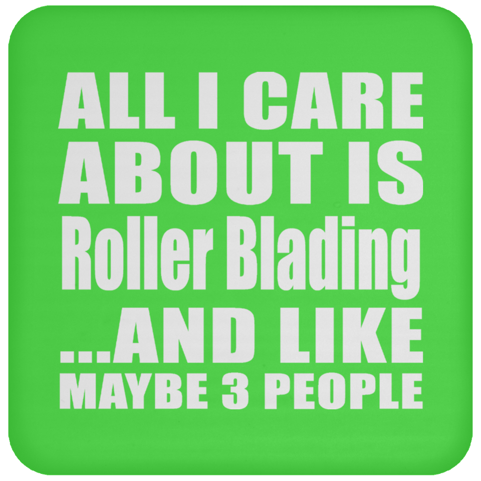 All I Care About Is Roller Blading - Drink Coaster