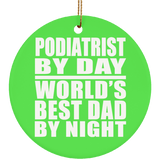 Podiatrist By Day World's Best Dad By Night - Circle Ornament