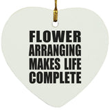 Flower Arranging Makes Life Complete - Heart Ornament