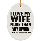 I Love My Wife More Than Sky Diving - Oval Ornament