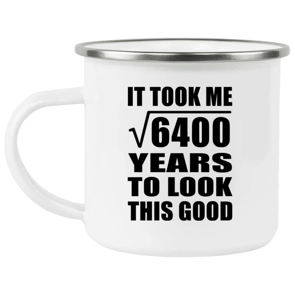 80th Birthday Took Square Root of 6400 Years To Look Good - 12oz Camping Mug