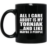 All I Care About Is My Tornjak - 11 Oz Coffee Mug Black