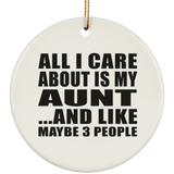 All I Care About Is My Aunt - Circle Ornament