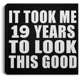 19th Birthday Took Me 19 Years To Look This Good - Canvas Square