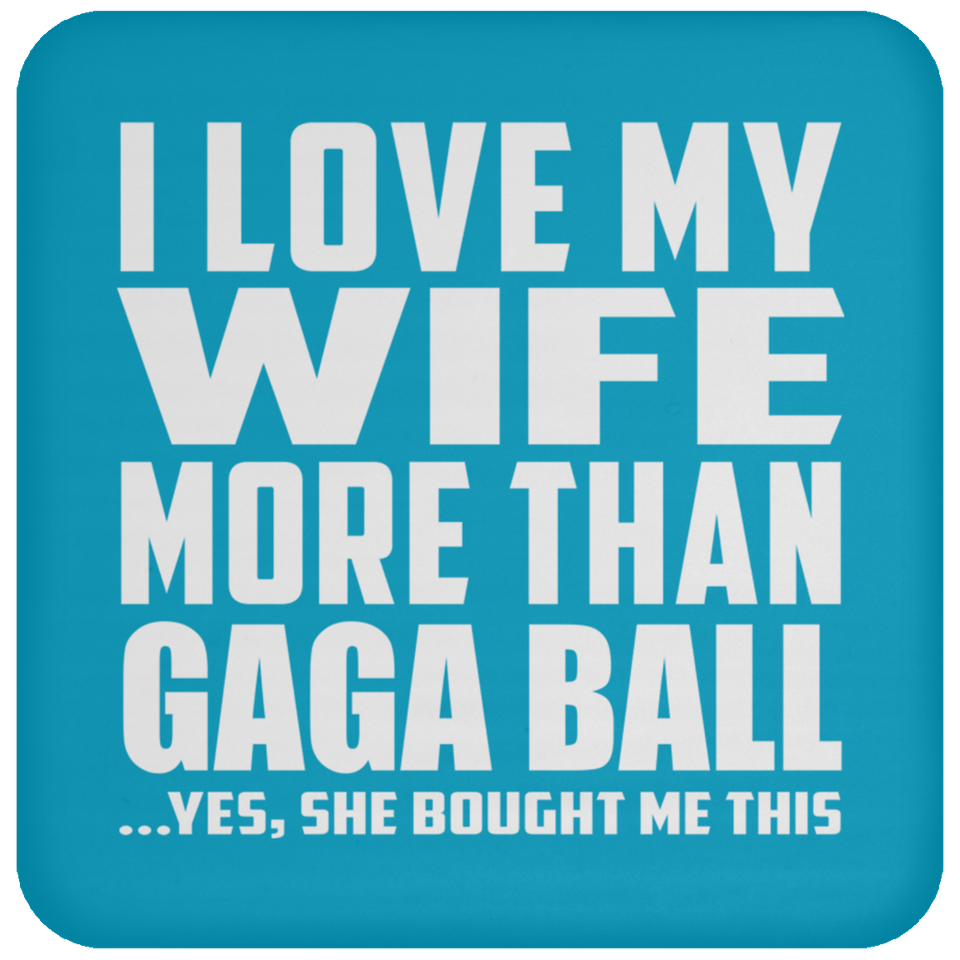 I Love My Wife More Than Gaga Ball - Drink Coaster