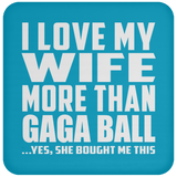 I Love My Wife More Than Gaga Ball - Drink Coaster