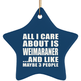 All I Care About Is Weimaraner - Star Ornament