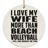 I Love My Wife More Than Beach Volleyball - Circle Ornament