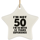 50th Birthday I'm Not 50 I'm 18 With 32 Years Experience - Star Ornament