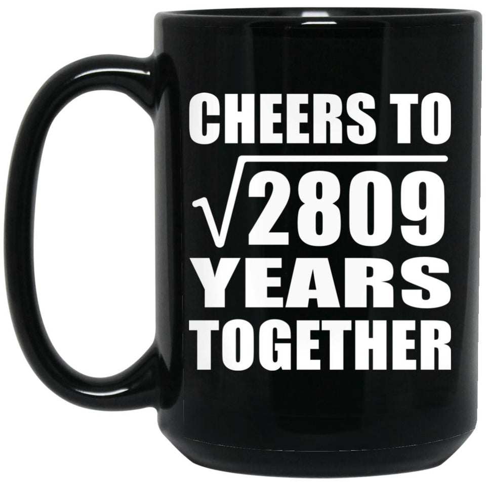 53rd Anniversary Cheers To Square Root of 2809 Years Together - 15oz Coffee Mug Black