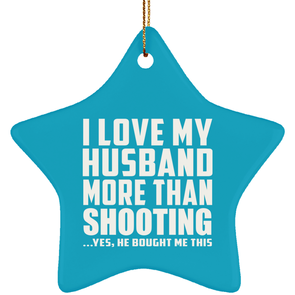 I Love My Husband More Than Shooting - Star Ornament