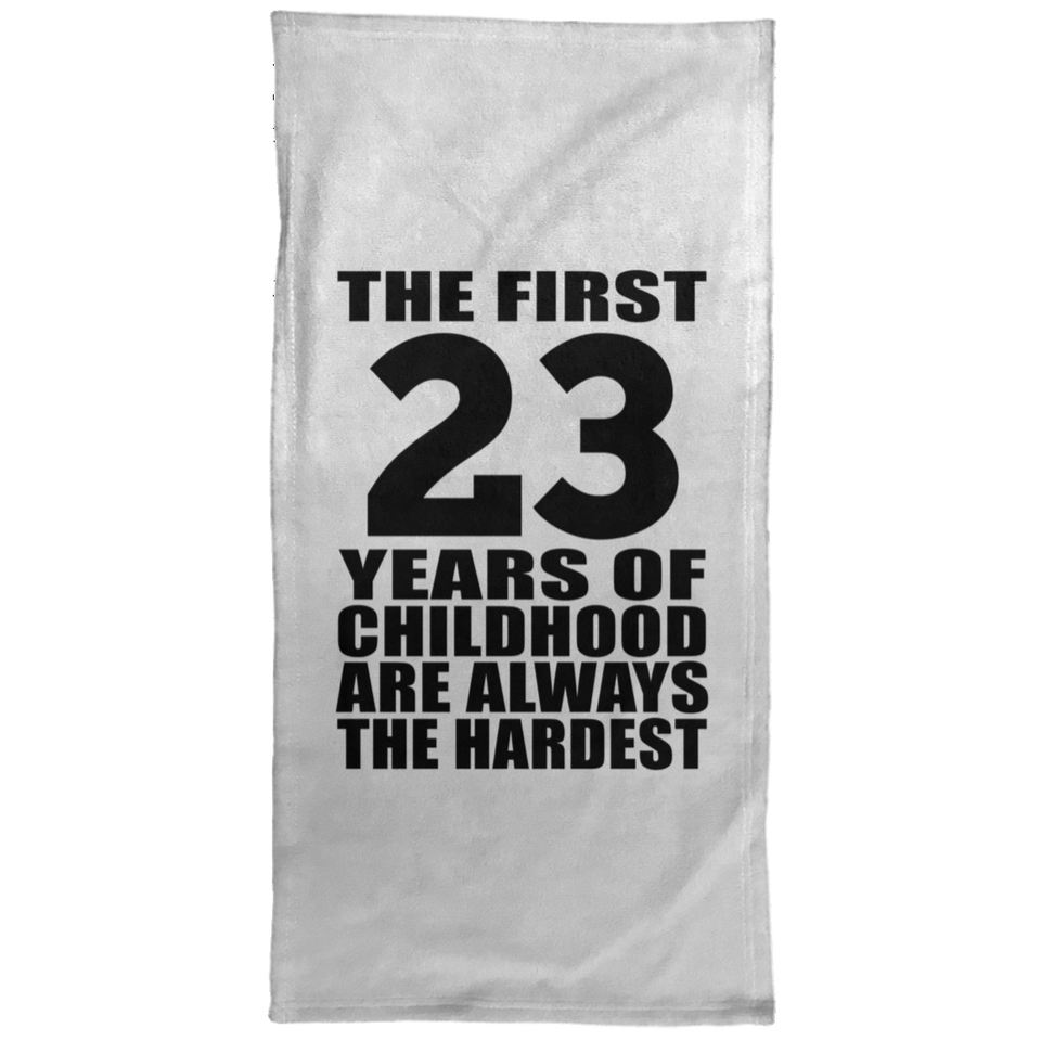 23rd Birthday First 23 Years of Childhood Are The Hardest - Hand Towel