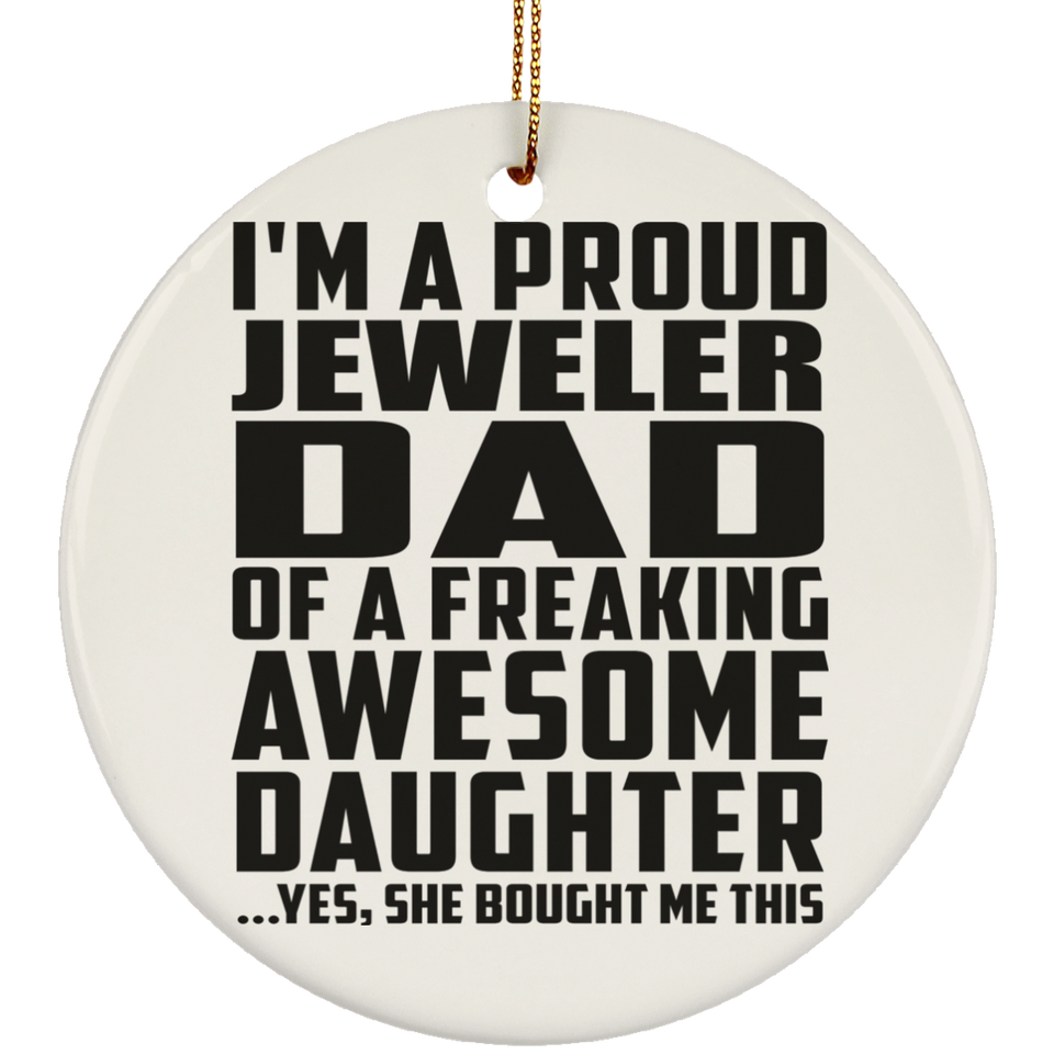 Proud Jeweler Dad Of Awesome Daughter - Circle Ornament