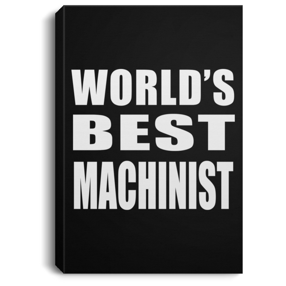 World's Best Machinist - Canvas Portrait
