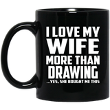 I Love My Wife More Than Drawing - 11 Oz Coffee Mug