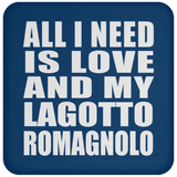 All I Need Is Love And My Lagotto Romagnolo - Drink Coaster