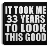 33rd Birthday Took Me 33 Years To Look This Good - Canvas Square