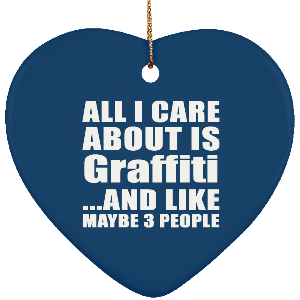 All I Care About Is Graffiti - Heart Ornament