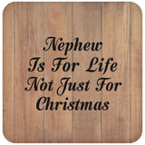 Nephew Is For Life Not Just For Christmas - Drink Coaster C