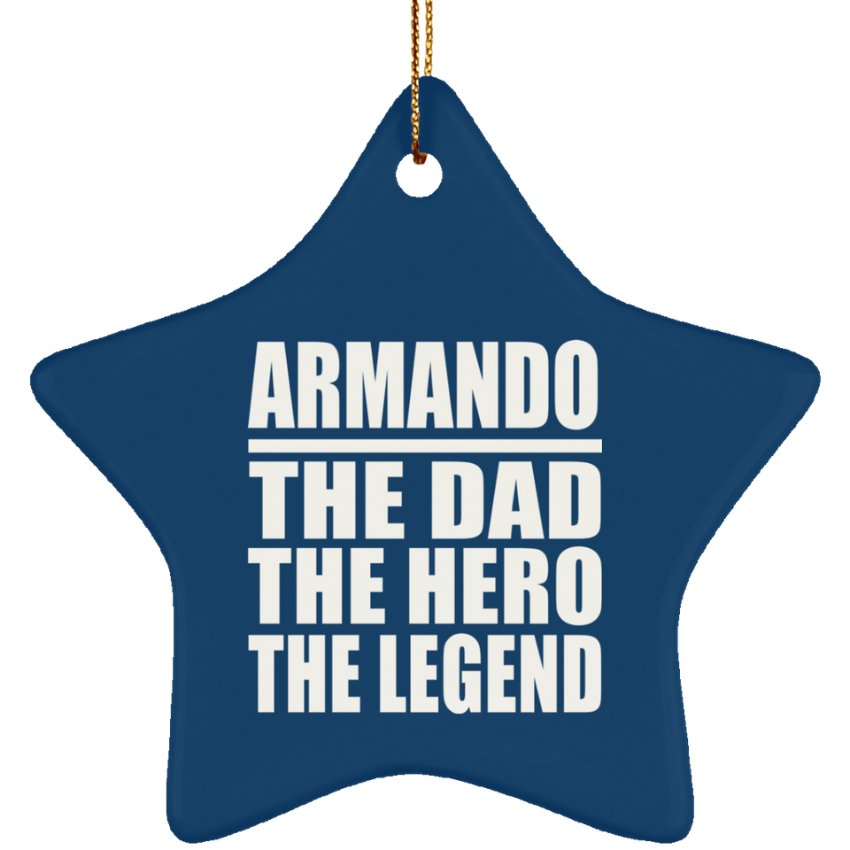Armando The Dad The Hero The Legend - Star Ornament