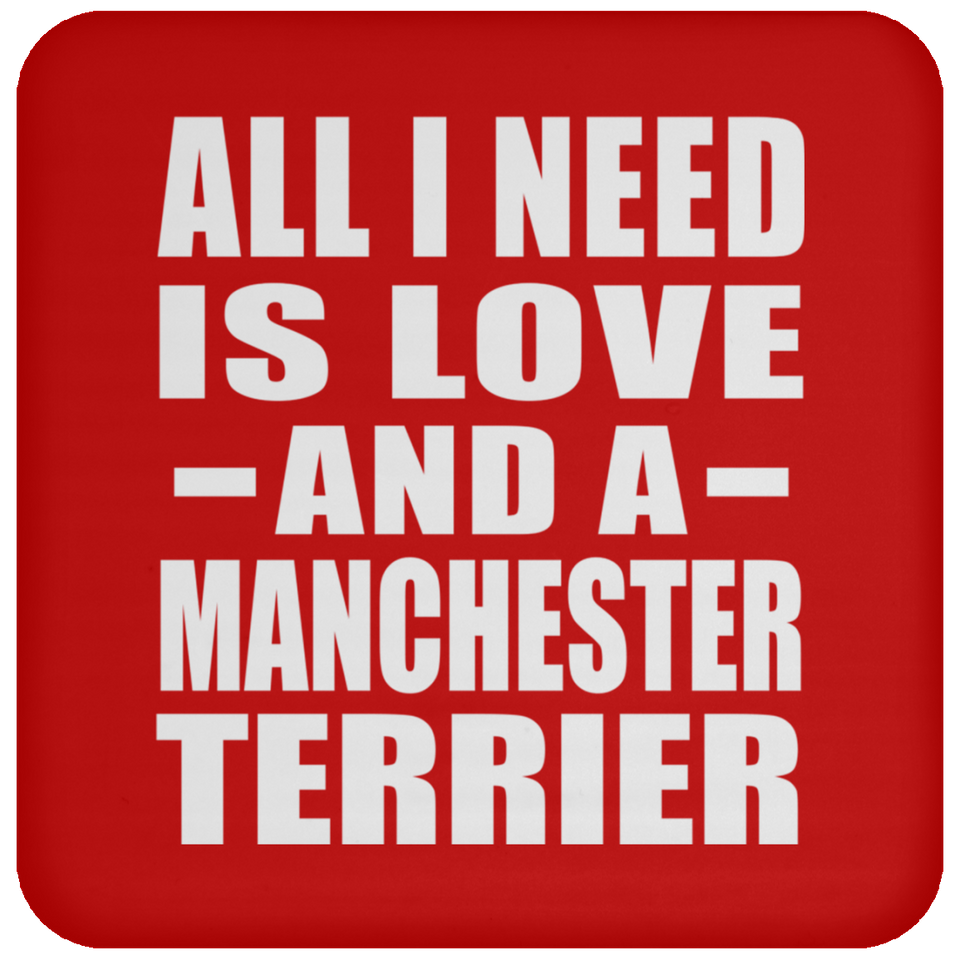 All I Need Is Love And A Manchester Terrier - Drink Coaster