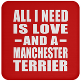 All I Need Is Love And A Manchester Terrier - Drink Coaster