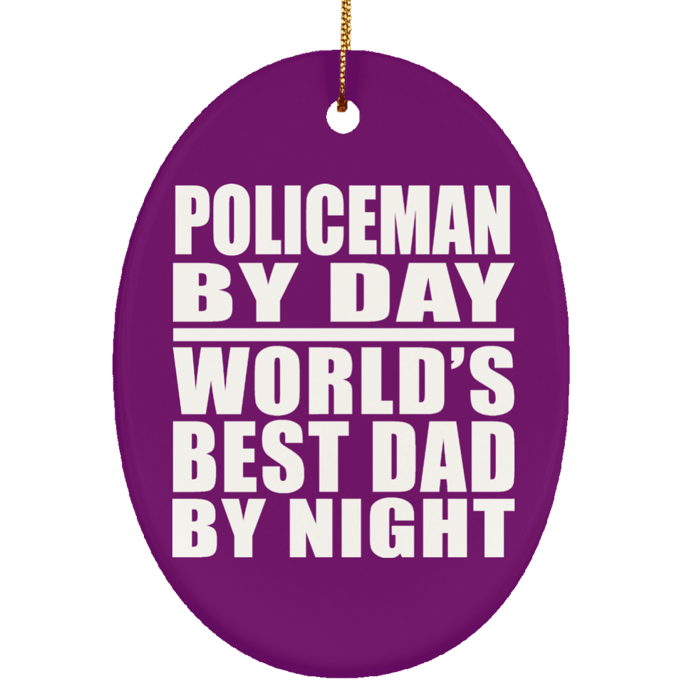 Policeman By Day World's Best Dad By Night - Oval Ornament