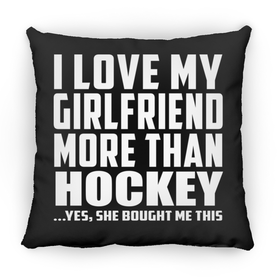 I Love My Girlfriend More Than Hockey - Throw Pillow Black