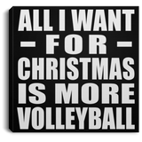 All I Want For Christmas Is More Volleyball - Canvas Square