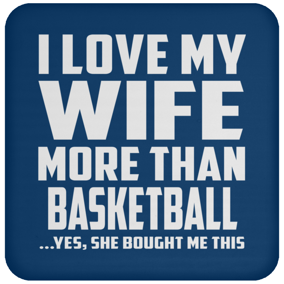 I Love My Wife More Than Basketball - Drink Coaster
