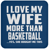 I Love My Wife More Than Basketball - Drink Coaster
