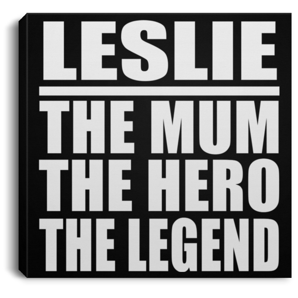 Leslie The Mum The Hero The Legend - Canvas Square