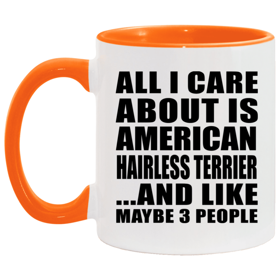 All I Care About Is American Hairless Terrier - 11oz Accent Mug Orange