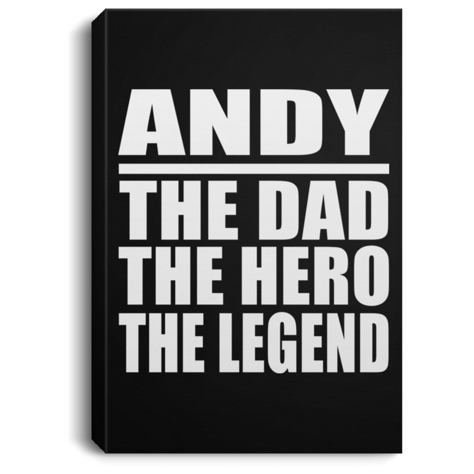 Andy The Dad The Hero The Legend - Canvas Portrait